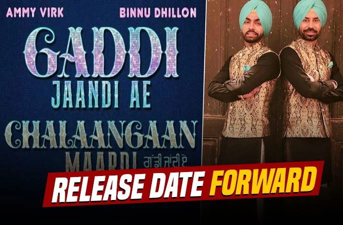 Ammy Virk & Binnu Dhillon Starrer Gaddi Jaandi Ae Chalaangaan Mardi Has Got A New Release Date - Punjabi Adda Blog