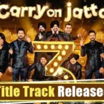 Carry on Jatta 3 Title Track Released By Gippy Grewal Upcoming Movie - Punjabiadda Blog