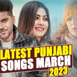 List Of Latest Punjabi Songs Released in March 2023